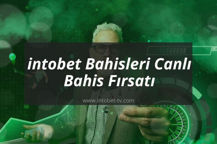 intobet Bahisleri Canlı Bahis Fırsatı