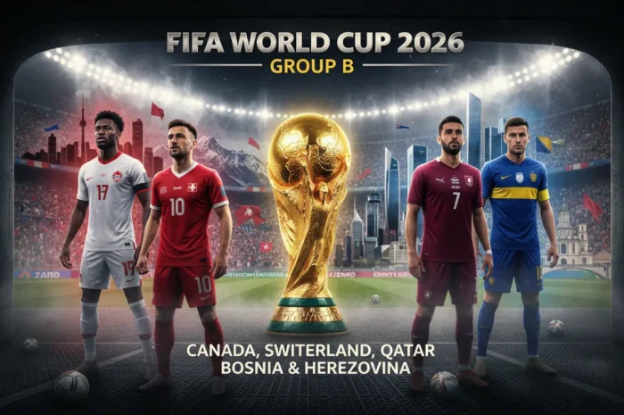 2026 Dünya Kupası B Grubu: Kanada, İsviçre, Katar ve Bosna Hersek’in Büyük Mücadelesi